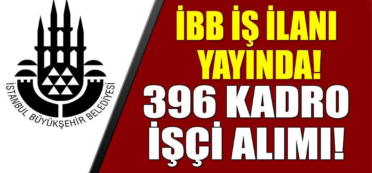 İstanbul Büyükşehir Belediyesi Kamu İşçi Alımı - 396 Kişi İşe Alınacak