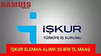 İŞKUR, 35 Bin TL Maaşla Eleman Alımı Yapacak!