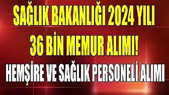 Sağlık Bakanlığı 2024 Yılı 36 Bin Memur Alımı! Hemşire Ve Sağlık Personeli Alımı