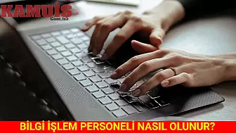 Bilgi İşlem Personeli Olma Süreci Nasıl İşler?