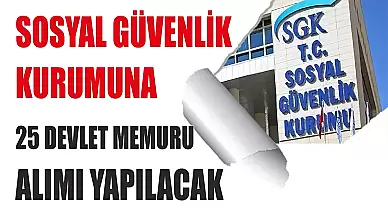 Sosyal Güvenlik Kurumu 25 Devlet Memuru Alımı Yapacak!