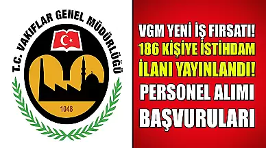 Vakıflar Genel Müdürlüğü Sözleşmeli Personel Alımı! 186 Kişiye İstihdam Fırsat!