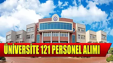 Üniversite Personel Alımı! 121 Personel Alınacak