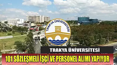 Trakya Üniversitesi 101 Sözleşmeli İşçi İstihdamı Yapılacağını Duyurdu!