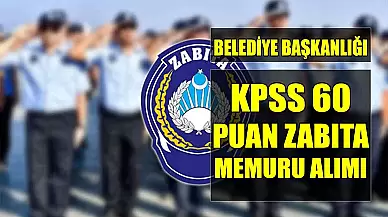 Belediye Başkanlığı KPSS 60 Puan Zabıta Memuru Alımı!