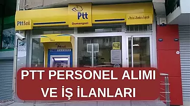 PTT Personel Alımı ve İş İlanları Hakkında Bilmeniz Gerekenler