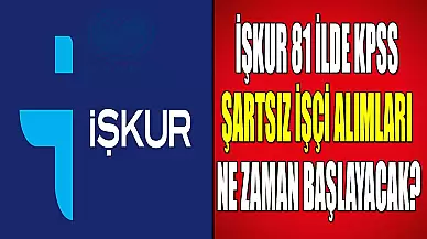 İŞKUR 81 ilde KPSS Şartsız İşçi Alımları Ne Zaman Başlayacak?