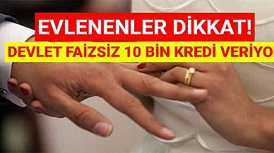 Evlenenler Dikkat! Devlet Faizsiz 10 Bin Kredi Veriyor