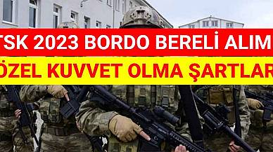 TSK 2023 Bordo Bereli Alımı! Özel Kuvvet Olma Şartları