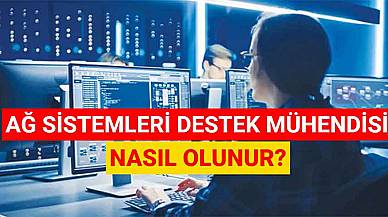 Ağ Sistemleri Destek Mühendisi Nasıl Olunur? Ne Kadar Maaş Alır?