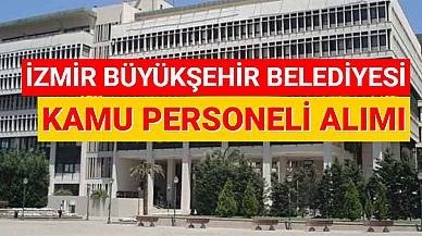 İzmir Büyükşehir Belediyesi Kamu Personeli Alımı 2023