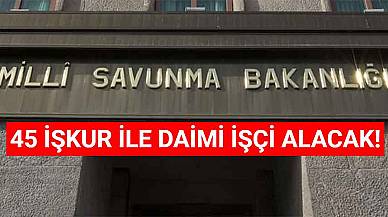 Milli Savunma Bakanlığı 45 İşkur İle Daimi İşçi Alacak! 8 Şehir Listesi