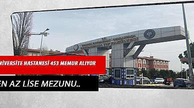 Üniversite Hastanesi En Az Lise Mezunu 453 Memur Alıyor