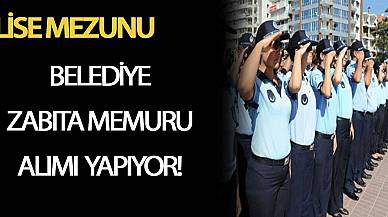 Belediye Lise Mezunu Zabıta Memuru Alıyor!