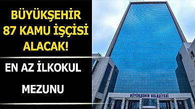 Büyükşehir Belediyesi 87 Kamu İşçisi Alımı Yapacak