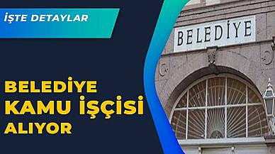 Belediye Kamu İşçisi Pozisyonuna 22 Personel Alıyor