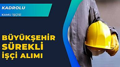 Büyükşehir Belediyesi kadrolu 40 kamu işçisi alıyor