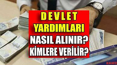 Devlet Yardımları Nelerdir? Nasıl Alınır? Kimlere Verilir?