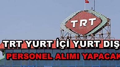 TRT Yurt İçi Yurt Dışı Personel Alımı Yapacak