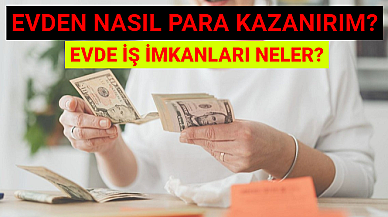 Evden Çalışarak Nasıl Para Kazanırım? Evde İş İmkanları Neler?