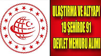 Ulaştırma Ve Altyapı 19 Şehirde 91 Devlet Memuru Alımı