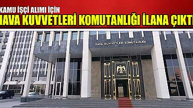 Kamu İşçi Alımı İçin Hava Kuvvetleri Komutanlığı İlana Çıktı