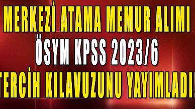 2023 Yılı Merkezi Atama Memur Alımı İçin ÖSYM KPSS 2023/6 Tercih Kılavuzunu Yayımladı!