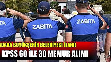 Adana Büyükşehir Belediyesi 30 Zabıta Memuru Alımı! KPSS 60