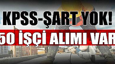 KPSS Yok! Şart Yok! 50 Personel Alımı Açıktan Atama