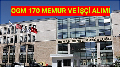 OGM 170 Memur Ve İşçi Alımı Yapacak!