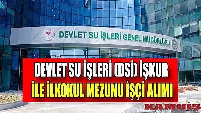 Devlet Su İşleri (DSİ) İŞKUR İle İlkokul Mezunu İşçi Alımı