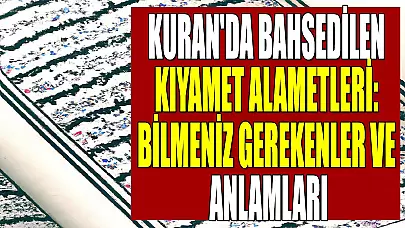 Kuran'da Bahsedilen Kıyamet Alametleri: Bilmeniz Gerekenler ve Anlamları