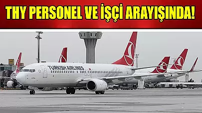 Türk Hava Yolları Yeni Personel Arayışında! Onlarca Personel Alımı