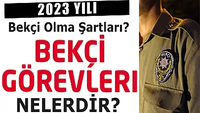 2024 Yılı Bekçi Olma Şartları Nelerdir? Bekçilerin Görevleri Nelerdir?