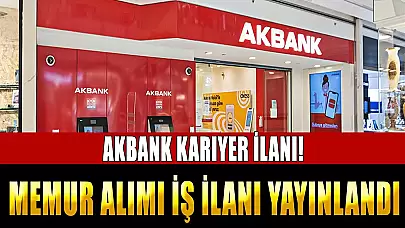 AKBANK Kariyer İlanı! Memur Alımı İş İlanı Yayınlandı