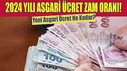 2024 Yılı Asgari Ücret Zam Oranı! Yeni Asgari Ücret Ne Kadar?