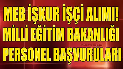 MEB İŞKUR İşçi Alımı! Milli Eğitim Bakanlığı Personel Başvuruları