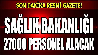 SON DAKİKA! SAĞLIK BAKANLIĞI 2024 YILI 27.000 PERSONEL ALACAK