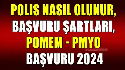 Polis Nasıl Olunur, Polislik Başvurusu Şartları, POMEM - PMYO Başvuru 2024