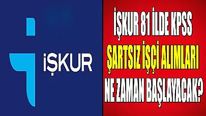 İŞKUR 81 ilde KPSS Şartsız İşçi Alımları Ne Zaman Başlayacak?