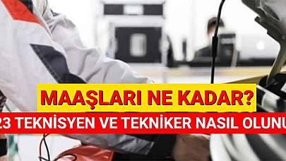 2023 Teknisyen ve Tekniker Nasıl Olunur? Maaşları Ne Kadar?