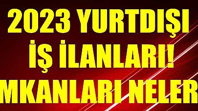 2023 Yurtdışı İş İlanları! İmkanları Neler?