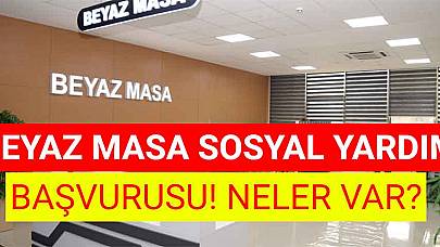 Beyaz Masa Sosyal Yardım Başvurusu! Neler Var?