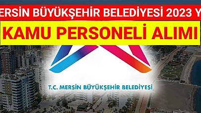 Mersin Büyükşehir Belediyesi 2023 Yılı Kamu Personeli Alımı