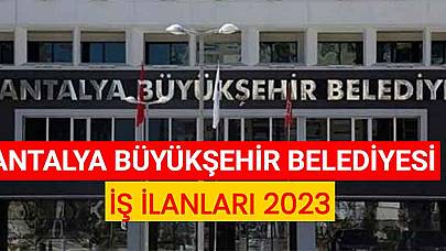 Antalya Büyükşehir Belediyesi İş İlanları 2023