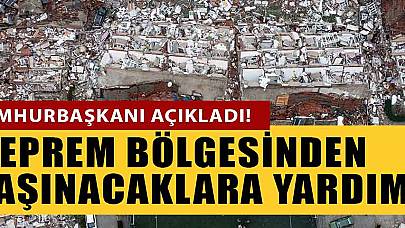 Cumhurbaşkanından Açıklama Geldi: Deprem Bölgesinden Taşınmak İsteyenlere Duyurulur! Nakit Yardımı Yapılacak