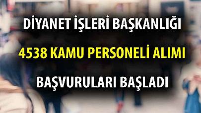 Diyanet İşleri Başkanlığı 4538 kamu personeli başvuruları başladı