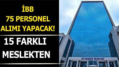 İBB Büyükşehir 75 Belediye Personeli Alımı Yapacak