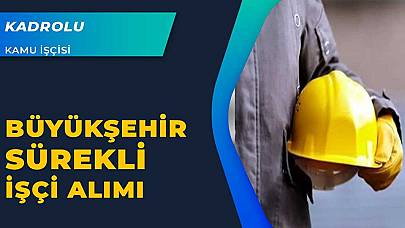 Büyükşehir Belediyesi kadrolu 40 kamu işçisi alıyor