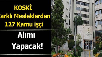 KOSKİ Farklı Mesleklerden Toplamda 127 Kamu İşçi Alımı Yapıyor